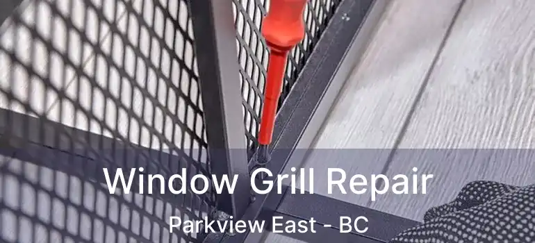  Window Grill Repair Parkview East - BC