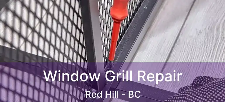  Window Grill Repair Red Hill - BC