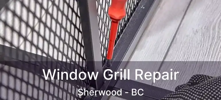  Window Grill Repair Sherwood - BC