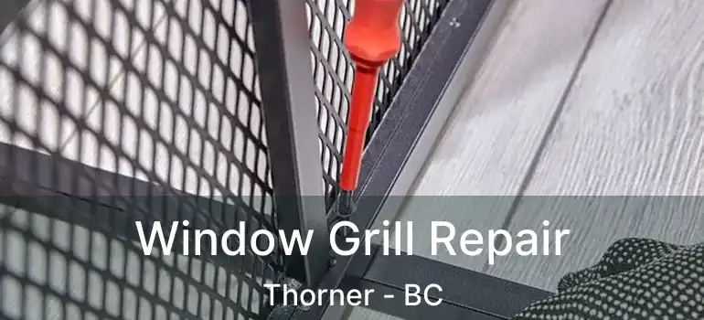  Window Grill Repair Thorner - BC