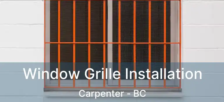  Window Grille Installation Carpenter - BC