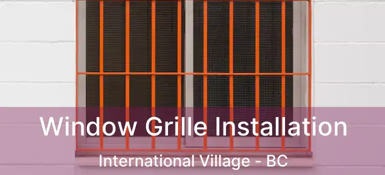  Window Grille Installation International Village - BC