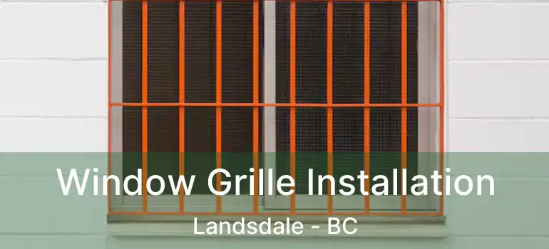  Window Grille Installation Landsdale - BC