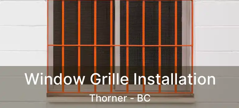  Window Grille Installation Thorner - BC