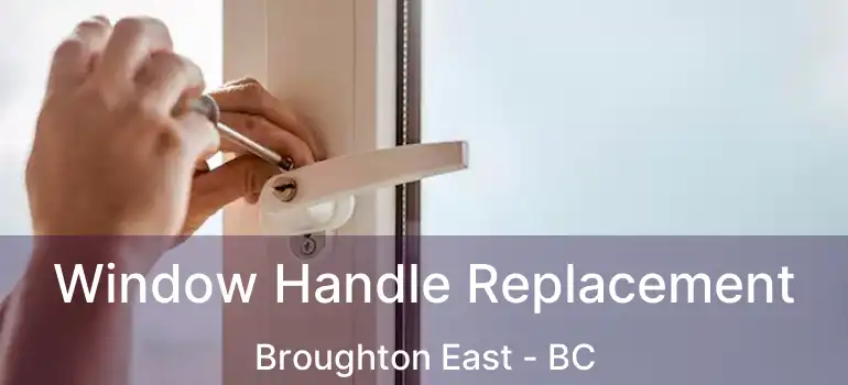 Window Handle Replacement Broughton East - BC