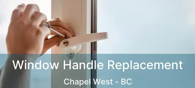  Window Handle Replacement Chapel West - BC
