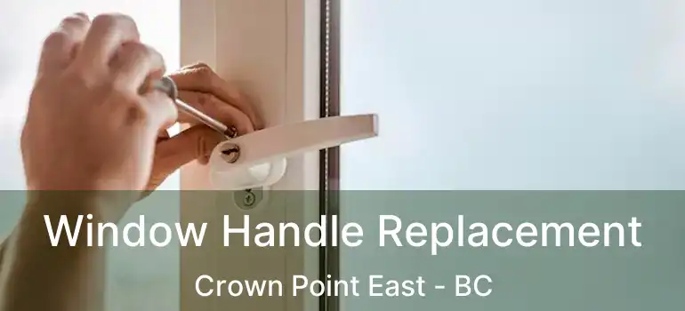  Window Handle Replacement Crown Point East - BC
