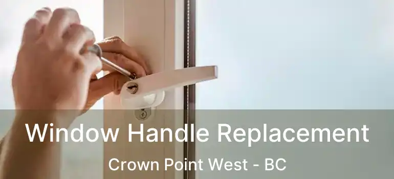  Window Handle Replacement Crown Point West - BC