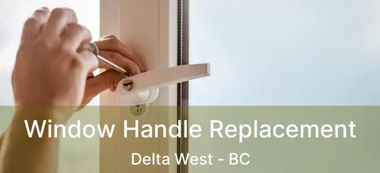  Window Handle Replacement Delta West - BC