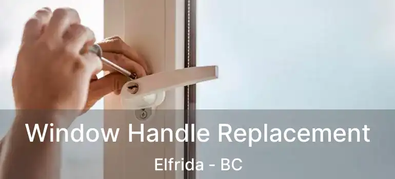  Window Handle Replacement Elfrida - BC