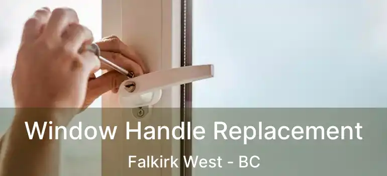 Window Handle Replacement Falkirk West - BC