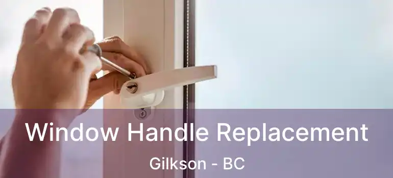  Window Handle Replacement Gilkson - BC