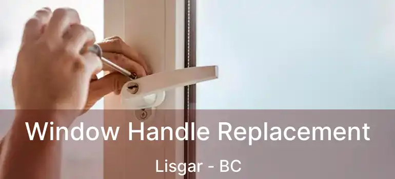  Window Handle Replacement Lisgar - BC