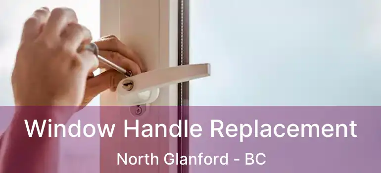  Window Handle Replacement North Glanford - BC