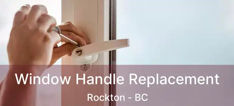  Window Handle Replacement Rockton - BC