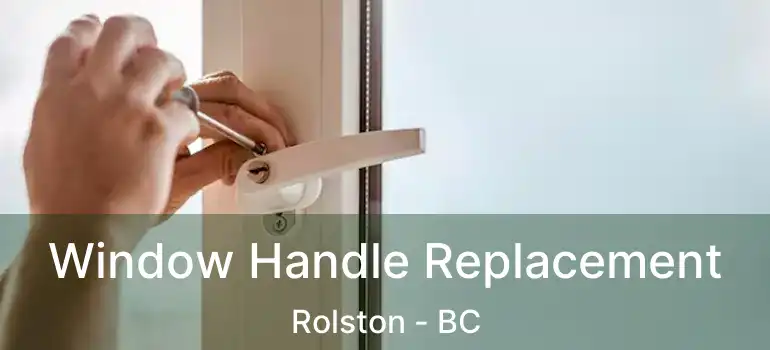  Window Handle Replacement Rolston - BC