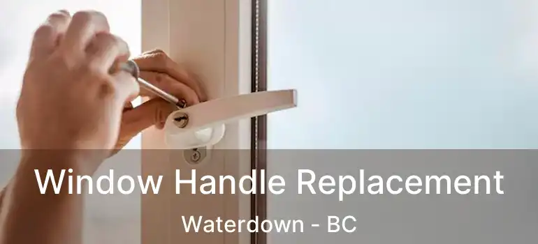 Window Handle Replacement Waterdown - BC