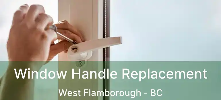  Window Handle Replacement West Flamborough - BC
