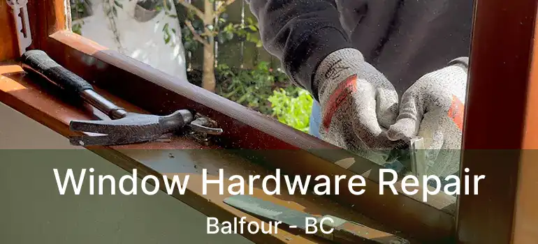  Window Hardware Repair Balfour - BC