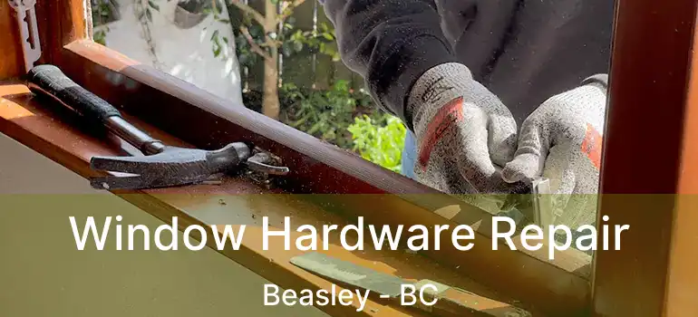  Window Hardware Repair Beasley - BC