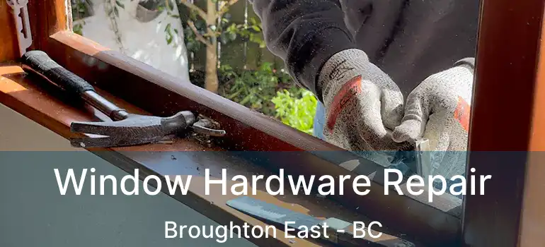  Window Hardware Repair Broughton East - BC