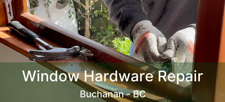  Window Hardware Repair Buchanan - BC