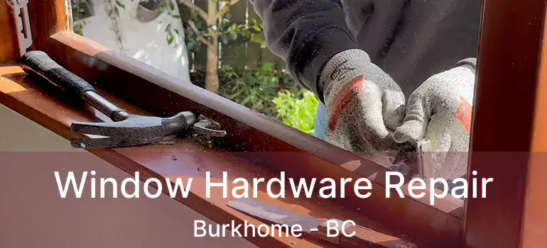  Window Hardware Repair Burkhome - BC