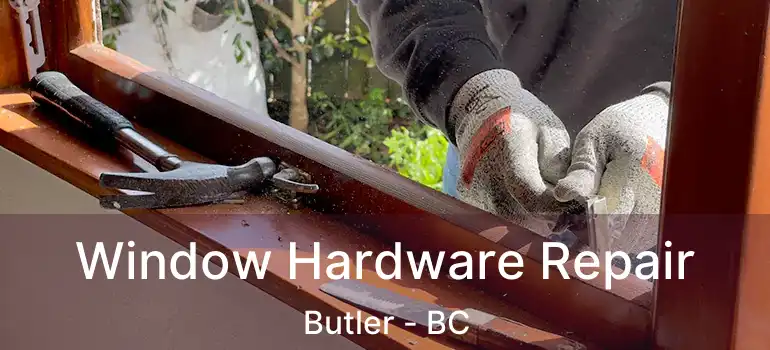  Window Hardware Repair Butler - BC