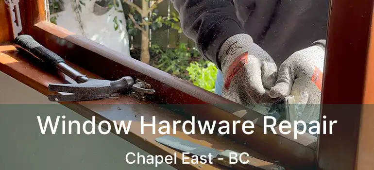  Window Hardware Repair Chapel East - BC