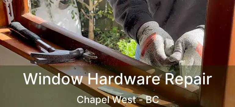 Window Hardware Repair Chapel West - BC