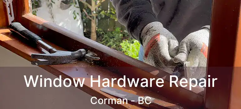  Window Hardware Repair Corman - BC