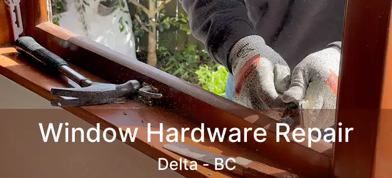  Window Hardware Repair Delta - BC