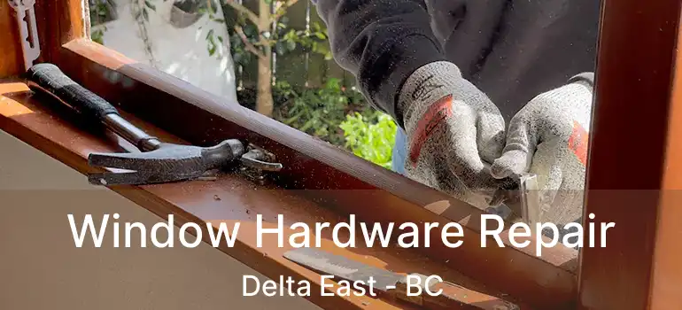  Window Hardware Repair Delta East - BC