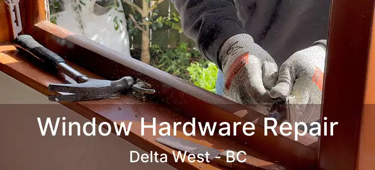  Window Hardware Repair Delta West - BC
