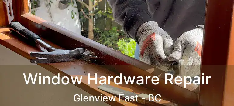  Window Hardware Repair Glenview East - BC