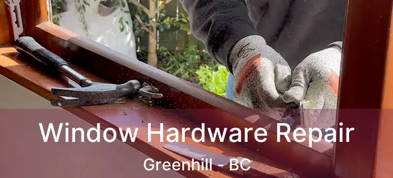  Window Hardware Repair Greenhill - BC