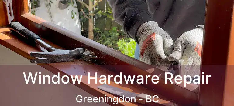  Window Hardware Repair Greeningdon - BC