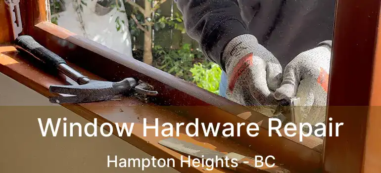  Window Hardware Repair Hampton Heights - BC