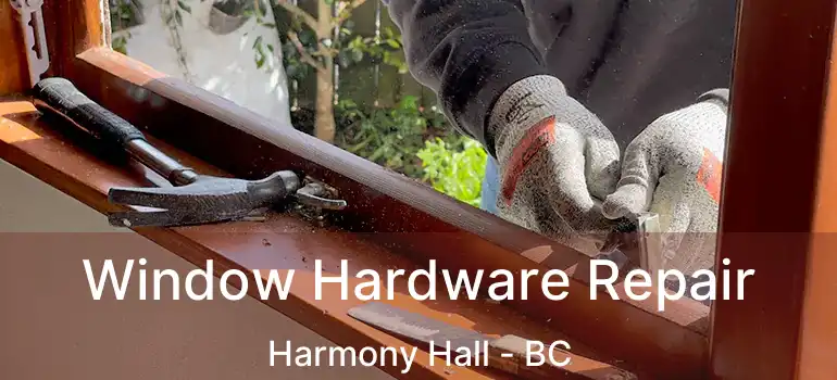  Window Hardware Repair Harmony Hall - BC