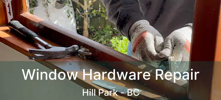  Window Hardware Repair Hill Park - BC