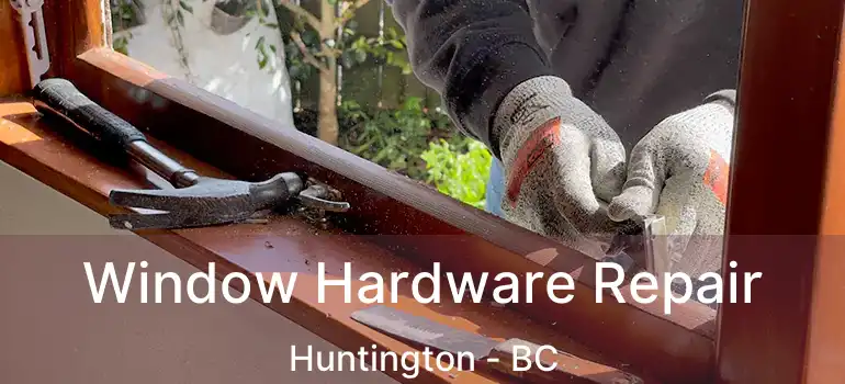  Window Hardware Repair Huntington - BC