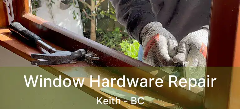  Window Hardware Repair Keith - BC