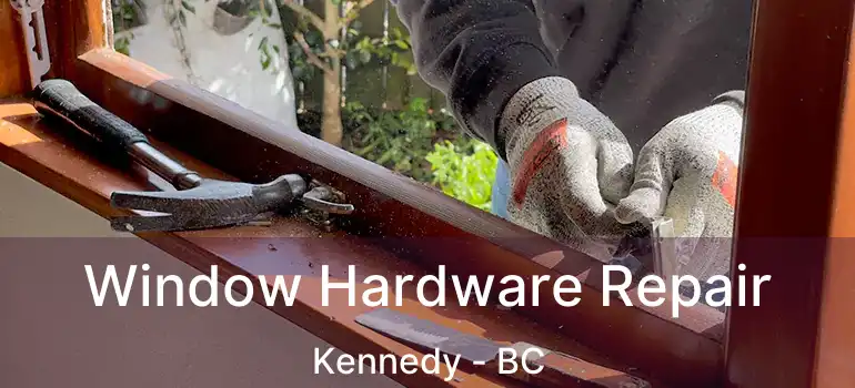  Window Hardware Repair Kennedy - BC