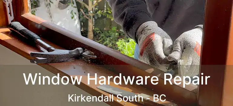  Window Hardware Repair Kirkendall South - BC