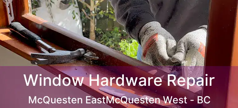  Window Hardware Repair McQuesten EastMcQuesten West - BC