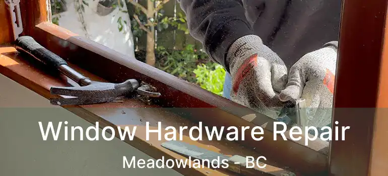  Window Hardware Repair Meadowlands - BC