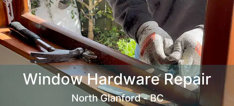  Window Hardware Repair North Glanford - BC