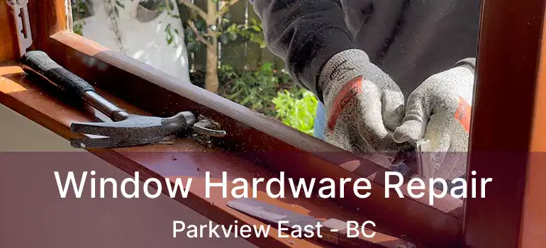  Window Hardware Repair Parkview East - BC
