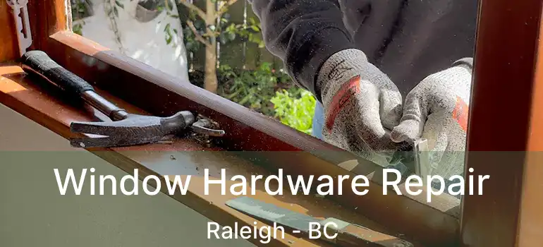  Window Hardware Repair Raleigh - BC