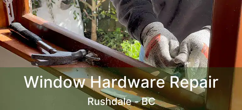 Window Hardware Repair Rushdale - BC